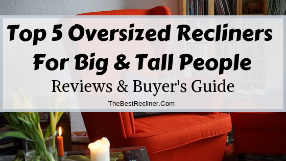 Oversized Recliners For Big & Tall People