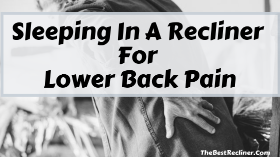 Sleeping In A Recliner For Lower Back Pain